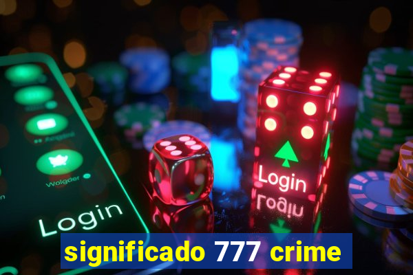 significado 777 crime